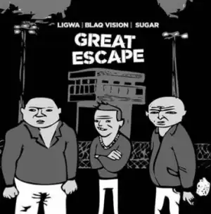 Ligwa - Great Escape ft. Blaqvision, DJ Sugar